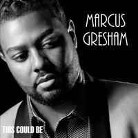 Marcus Gresham - This Could Be