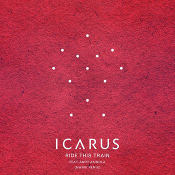 Icarus - Ride This Train (feat. Aniff Akinola) (MANIK Remix)