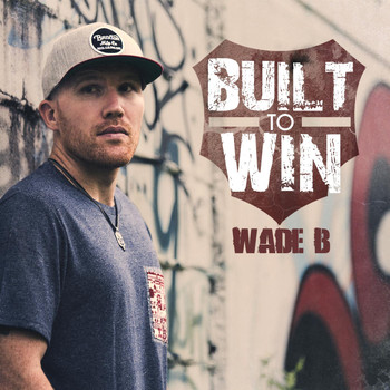 Wade B - Built to Win