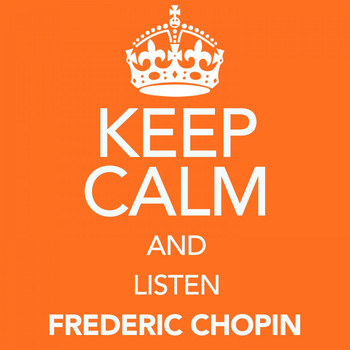 Frederic Chopin - Keep Calm and Listen Frederic Chopin