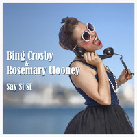 Bing Crosby & Rosemary Clooney - Bing Crosby & Rosemary Clooney - Say Si Si