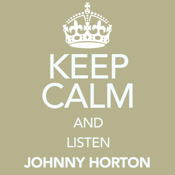 Johnny Horton - Keep Calm and Listen Johnny Horton