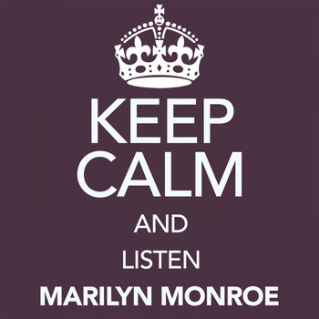 Marilyn Monroe - Keep Calm and Listen Marilyn Monroe