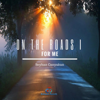 Seyhan Canyakan - On the Roads I: For Me