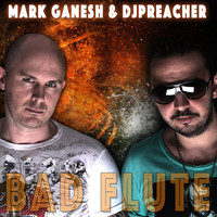 Mark Ganesh & DJ Preacher - Bad Flute