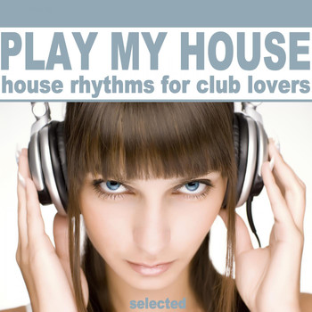 Various Artists - Play My House (House Rhythms for Club Lovers)