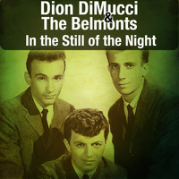 Dion DiMucci & The Belmonts - In the Still of the Night