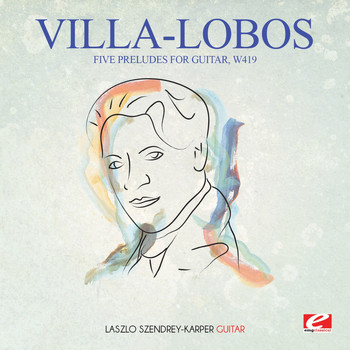 Heitor Villa-Lobos - Villa-Lobos: Five Preludes for Guitar, W419 (Digitally Remastered)