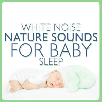 White Noise Nature Sounds Baby Sleep - White Noise Nature Sounds for Baby Sleep