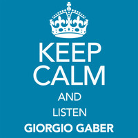 Giorgio Gaber - Keep Calm and Listen Giorgio Gaber