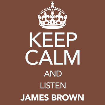 James Brown - Keep Calm and Listen James Brown