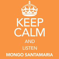 Mongo Santamaria - Keep Calm and Listen Mongo Santamaria
