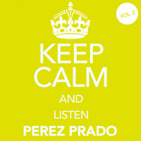 Perez Prado - Keep Calm and Listen Perez Prado (Vol. 02)