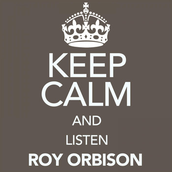 Roy Orbison - Keep Calm and Listen Roy Orbison