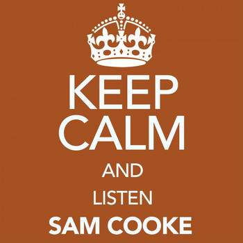 Sam Cooke - Keep Calm and Listen Sam Cooke