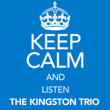 The Kingston Trio - Keep Calm and Listen the Kingston Trio