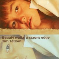 Tim Tetlow - Beauty Walks A Razor's Edge