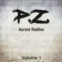 Aurora Rochez - P.Z, Vol. 1
