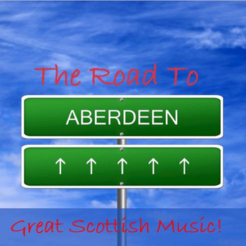Various Artists - The Road to Aberdeen: Great Scottish Music!