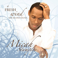 Micah Stampley - A Fresh Wind...the Second Sound