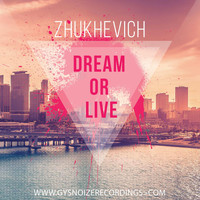 ZHUKHEVICH - Dream or Live