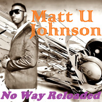 Matt U Johnson - No Way Reloaded