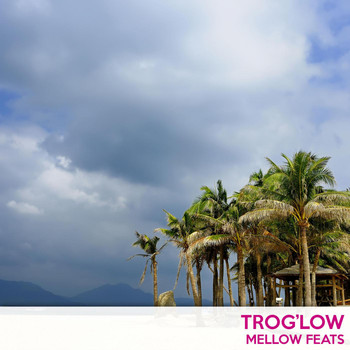 trog'low - Mellow Feats