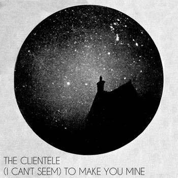 The Clientele - (I Can't Seem) To Make You Mine