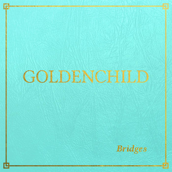 Goldenchild - Bridges