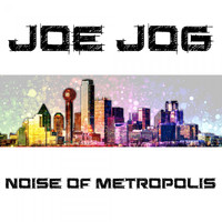 Joe Jog - Noise of Metropolis