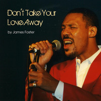 James Foster - Don't Take Your Love Away