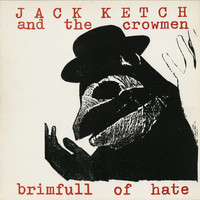 Jack Ketch And The Crowmen - Brimfull of Hate