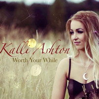 Kalli Ashton - Worth Your While
