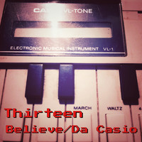 Thirteen - Believe / Da Casio
