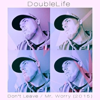 DoubleLife - Don't Leave / Mr. Worry (2015)