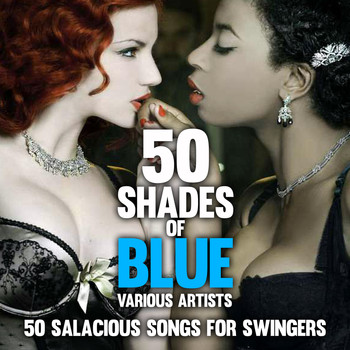Various Artists - Fifty Shades of Blue : 50 Salacious Songs for Swingers (Explicit)