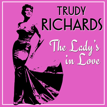 Trudy Richards - The Lady's in Love