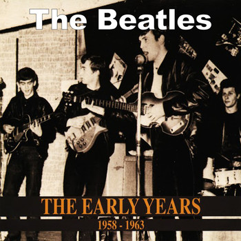 The Beatles - The Early Years 1958-1963