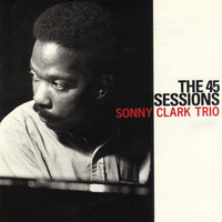 Sonny Clark Trio - The 45 Sessions