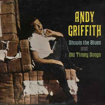 Andy Griffith - Andy Griffith Shouts The Blues And Old Timey Songs