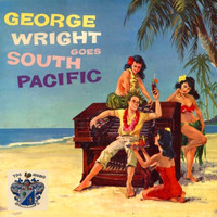 George Wright - George Wright Goes South Pacific
