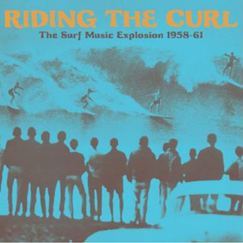 Various Artists - Riding The Curl The Surf Music Explosion 1958-61