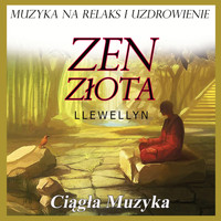 Llewellyn - Zen Złota: Muzyka na Relaks i Uzdrowienie: Ciągła Muzyka