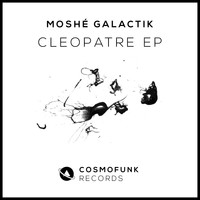 Moshe Galactik - Cleopatre EP