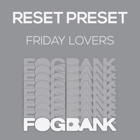 Reset Preset - Friday Lovers