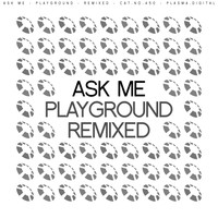 Ask Me - Playground - Remixed