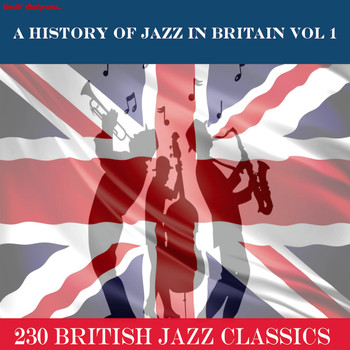 Various Artists - A History of Jazz in Britain, Vol. 1 (…230 British Jazz Classics)