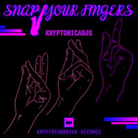 Kryptonicadjs - Snap Your Fingers