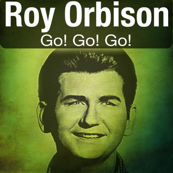 Roy Orbison - Go! Go! Go!