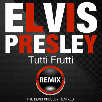 Elvis Presley - Tutti Frutti (The Elvis Presley Remixes)